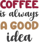 coffee-is-always-a-good-idea-lettering-and-coffee-quote-illustration.png