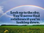 look-up-to-the-sky-youll-never-find-rainbows-if-youre-looking-down.jpg