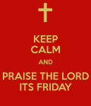 keep-calm-and-praise-the-lord-its-friday.png