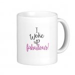 i_woke_up_fabulous_mug-re511e978cdfd43cc9fcae0da87a59785_x7jgr_8byvr_512.jpg