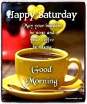 231748-Happy-Saturday-May-Your-Coffee-Be-Strong-Good-Morning.jpg