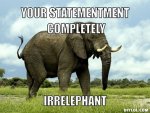 irrelevent-elephant-meme-generator-your-statementment-completely-irrelephant-9741e4.jpg